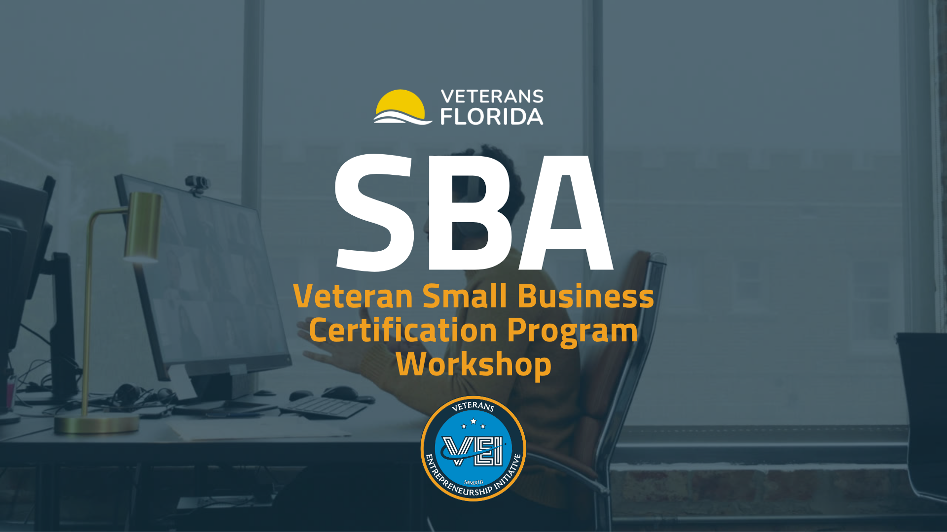 Text reads: Veterans Florida SBA Veteran Small Business Certification Program Workshop on a background of a person at a desk with computer monitors. The Veterans Florida and VESI logos are visible.