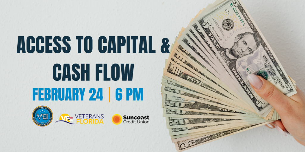 A hand holds a fanned stack of U.S. dollar bills. Text reads: Access to Capital & Cash Flow, February 24 | 6 PM. Logos for VBG, Veterans Florida, and Suncoast Credit Union appear at the bottom.