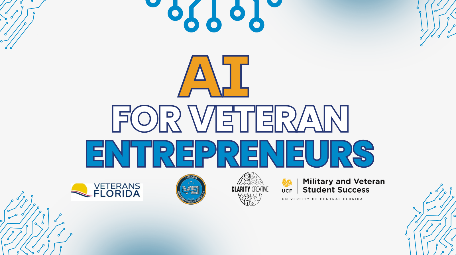 Text reads “AI for Veteran Entrepreneurs” with logos of Veterans Florida, U.S. military, Clarity Creative Group, and UCF Military and Veteran Student Success. Circuit-like graphics decorate the corners.